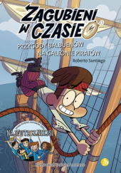 Okładka książki Przygody Balbuenów na galeonie piratów Roberto Santiago