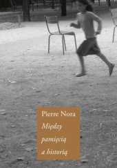 Okładka książki Między pamięcią a historią Pierre Nora
