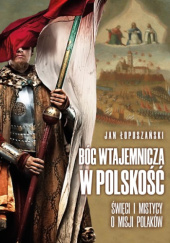 Okładka książki Bóg wtajemnicza w polskość Jan Łopuszański
