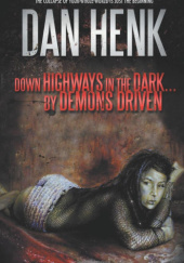 Okładka książki Down Highways in the Dark... By Demons Driven Dan Henk