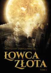 Okładka książki Łowca Złota Krzysztof Zabiegliński JR.