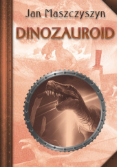 Okładka książki Dinozauroid Jan Maszczyszyn