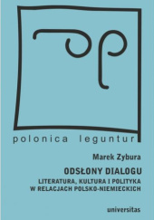 Okładka książki Odsłony dialogu. Literatura, kultura i polityka w relacjach polsko-niemieckich Marek Zybura