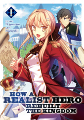 Okładka książki How a Realist Hero Rebuilt the Kingdom, Vol. 1 (light novel) Dojyomaru, Fuyuyuki