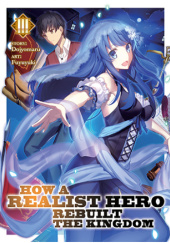 Okładka książki How a Realist Hero Rebuilt the Kingdom, Vol. 3 (light novel) Dojyomaru, Fuyuyuki