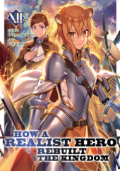 Okładka książki How a Realist Hero Rebuilt the Kingdom, Vol. 12 (light novel) Dojyomaru, Fuyuyuki