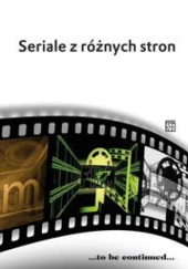 Okładka książki Seriale z różnych stron Jacek Grębowiec, Arkadiusz Lewicki, praca zbiorowa