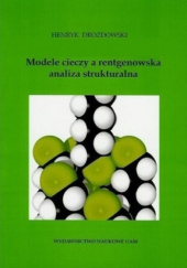 Okładka książki Modele cieczy a rentgenowska analiza strukturalna Henryk Drozdowski