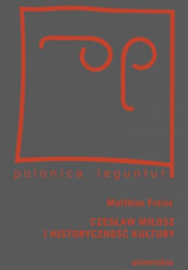 Okładka książki Czesław Miłosz i historyczność kultury Matthias Freise