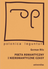 Okładka książki Poeta romantyczny i nieromantyczne czasy German Ritz