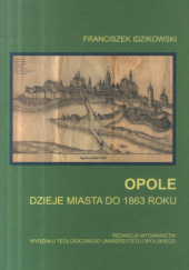 Okładka książki Opole. Dzieje miasta do 1863 roku Franciszek Idzikowski