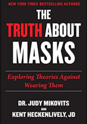 Okładka książki Truth About Masks: Exploring Theories Against Wearing Them Kent Heckenlively, Judy Mikovits