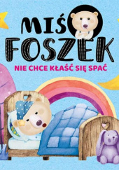 Okładka książki Miś Foszek nie chce kłaść się spać Joanna Krzemień-Przedwolska