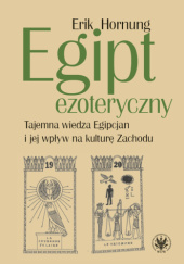 Okładka książki Egipt ezoteryczny. Tajemna wiedza Egipcjan i jej wpływ na kulturę Zachodu Erik Hornung