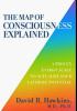 The Map of Consciousness Explained: A Proven Energy Scale to Actualize Your Ultimate Potential