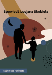 Okładka książki Spowiedź Lucjana Skobiela Eugeniusz Paukszta
