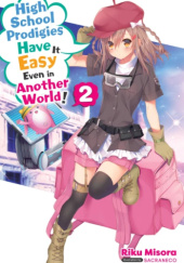 Okładka książki High School Prodigies Have It Easy Even in Another World!, Vol. 2 (light novel) Riku Misora, Sacraneco