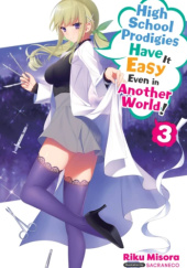 Okładka książki High School Prodigies Have It Easy Even in Another World!, Vol. 3 (light novel) Riku Misora, Sacraneco