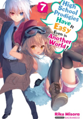 Okładka książki High School Prodigies Have It Easy Even in Another World!, Vol. 7 (light novel) Riku Misora, Sacraneco
