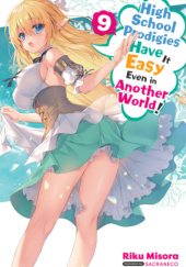 Okładka książki High School Prodigies Have It Easy Even in Another World!, Vol. 9 (light novel) Riku Misora, Sacraneco