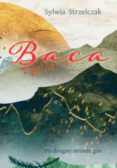 Okładka książki Baca. Po drugiej stronie gór Sylwia Strzelczak