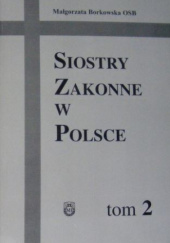 Okładka książki Siostry zakonne w Polsce. Tom 2 Małgorzata Borkowska OSB