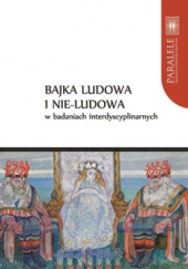 Okładka książki Bajka ludowa i nie-ludowa w badaniach interdyscyplinarnych Elwira Wilczyńska, Violetta Wróblewska