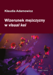 Okładka książki Wizerunek mężczyzny w visual kei Lily Klaudia Adamowicz