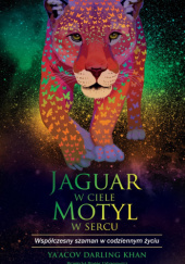 Okładka książki Jaguar w ciele, motyl w sercu Ya'acov Darling Khan