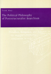 Okładka książki The Political Philosophy of Poststructuralist Anarchism Todd May