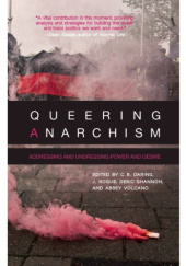 Okładka książki Queering Anarchism: Addressing and Undressing Power and Desire Martha Ackelsberg, C.B. Daring, J. Rogue, Deric Shannon, Abbey Volcano