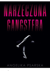 Okładka książki Narzeczona gangstera Angelika Psarska