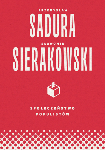 Społeczeństwo populistów | Przemysław Sadura, Sławomir Sierakowski
