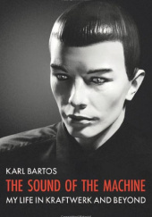 Okładka książki The Sound of the Machine Karl Bartos
