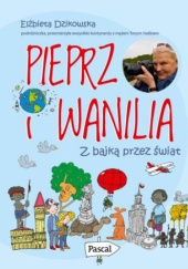 Okładka książki Pieprz i wanilia. Z bajką przez świat Elżbieta Dzikowska