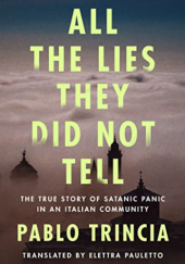Okładka książki All the Lies They Did Not Tell: The True Story of Satanic Panic in an Italian Community Pablo Trincia