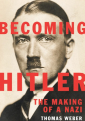 Okładka książki Becoming Hitler: The Making of a Nazi Thomas Weber