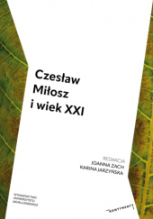 Okładka książki Czesław Miłosz i wiek XXI Karina Jarzyńska, Joanna Zach