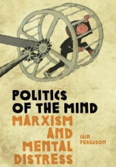 Okładka książki Politics of the Mind: Marxism and Mental Distress Iain Ferguson