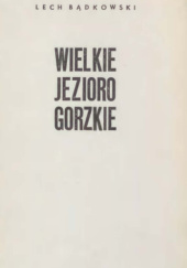 Okładka książki Wielkie Jezioro Gorzkie Lech Bądkowski