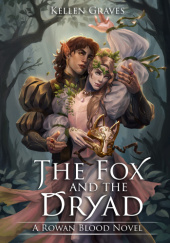 Okładka książki The Fox and the Dryad Kellen Graves