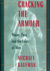 Okładka książki Cracking the Armour: Power, Pain and the Lives of Men Michael Kaufman