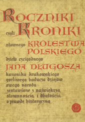 Okładka książki Roczniki czyli Kroniki sławnego Królestwa Polskiego, księga 1 i 2 Jan Długosz