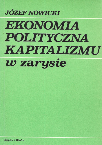 Ekonomia Polityczna Kapitalizmu W Zarysie - Józef Nowicki | Książka W ...