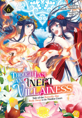 Though I Am an Inept Villainess: Tale of the Butterfly-Rat Body Swap in the Maiden Court, Vol. 6 (light novel)