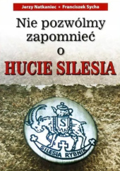 Nie pozwólmy zapomnieć o Hucie Silesia