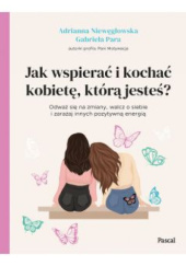 Okładka książki Jak wspierać i kochać kobietę ,którą jesteś? Adrianna Niewęgłowska, Gabriela Para