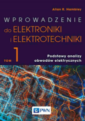 Okładka książki Wprowadzenie do elektroniki i elektrotechniki. Tom 1. Podstawy analizy obwodów elektrycznych Allan R. Hambley