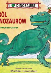 Okładka książki KRÓL DINOZAURÓW. Tyrannosaurus rex Michael Berenstein