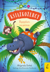 Okładka książki Książkożercy. Hipopotam na palmie. Poziom A Małgorzata Korbiel, Anna Nowocińska-Kwiatkowska